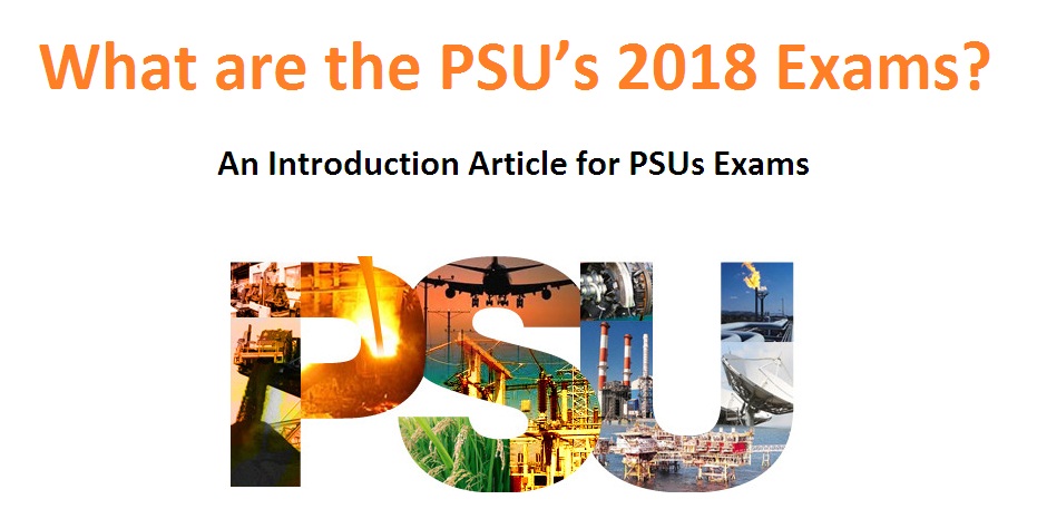What are the PSU’s 2018 Exams? An Introduction Article for PSUs Exams