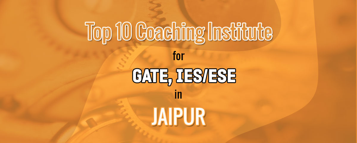 Top 10 Institutes for GATE, IES/ESE Coaching in Jaipur